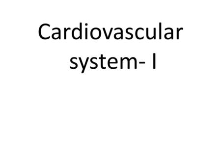 Cardiovascular system- I