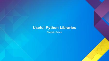 Useful Python Libraries Ghislain Prince. This presentation - Standard libraries - “batteries included” - 3 rd party libs.