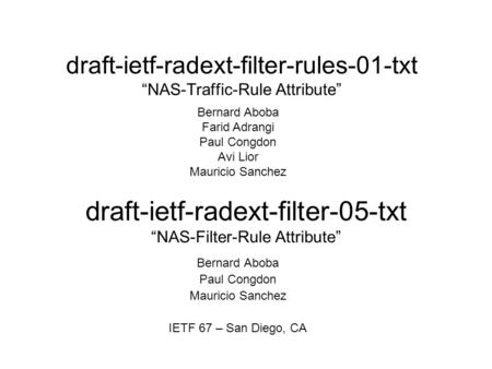 Draft-ietf-radext-filter-rules-01-txt “NAS-Traffic-Rule Attribute” Bernard Aboba Paul Congdon Mauricio Sanchez IETF 67 – San Diego, CA draft-ietf-radext-filter-05-txt.