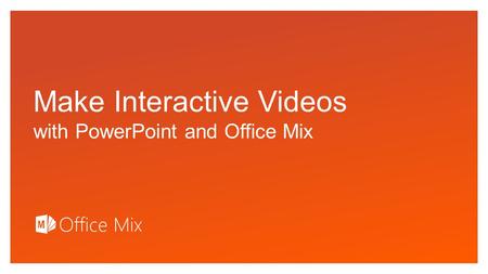 Click to edit Master text styles Make Interactive Videos with PowerPoint and Office Mix.