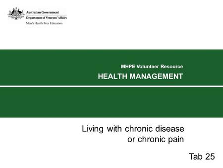 MHPE Volunteer Resource HEALTH MANAGEMENT Living with chronic disease or chronic pain Tab 25.