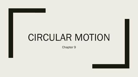 Circular Motion Chapter 9.