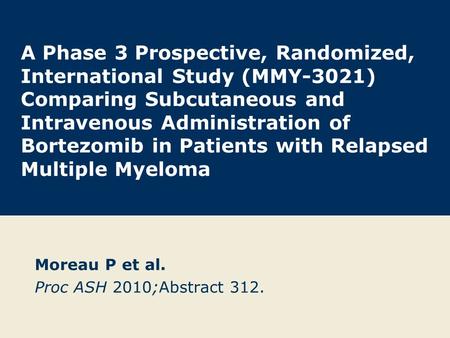 A Phase 3 Prospective, Randomized, International Study (MMY-3021) Comparing Subcutaneous and Intravenous Administration of Bortezomib in Patients with.