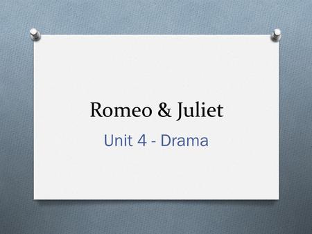 Romeo & Juliet Unit 4 - Drama.
