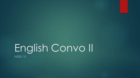 English Convo II Week 10.
