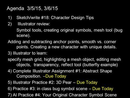 Agenda 3/5/15, 3/6/15 1)Sketch/write #18: Character Design Tips 2) Illustrator review: Symbol tools, creating original symbols, mesh tool (bug scene).