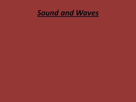 Sound and Waves. https://www.youtube.com/watch?v=no7ZPPqtZEg https://www.youtube.com/watch?v=odJxJRAxdFU medium amplitude crest trough wavelength period.