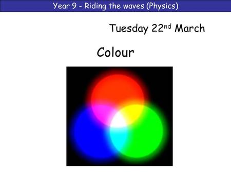 Tuesday 22nd March Colour.