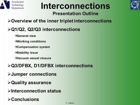 C. Garion Presentation Outline  Overview of the inner triplet interconnections  Q1/Q2, Q2/Q3 interconnections  General view  Working conditions  Compensation.