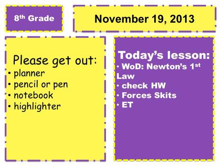 November 19, 2013 Please get out: planner pencil or pen notebook highlighter Please get out: planner pencil or pen notebook highlighter Today’s lesson: