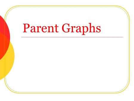 Parent Graphs.