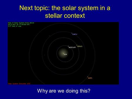 Next topic: the solar system in a stellar context Why are we doing this?