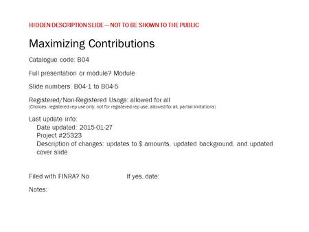 HIDDEN DESCRIPTION SLIDE — NOT TO BE SHOWN TO THE PUBLIC Maximizing Contributions Catalogue code: B04 Full presentation or module? Module Slide numbers: