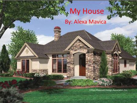 My House By: Alexa Mavica. House Style: Traditional The style of the house I chose to use was traditional. I chose this house because I liked the 3 color.
