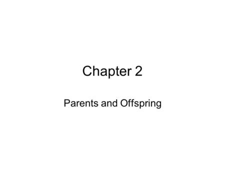 Chapter 2 Parents and Offspring.