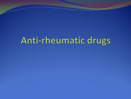 BY PROF. AZZA EL-MEDANY DR. OSAMA YOUSIF General Features & Conditions to use antirheumatic Low doses are commonly used early in the course of the disease.