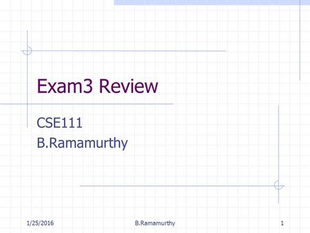 1/25/2016B.Ramamurthy1 Exam3 Review CSE111 B.Ramamurthy.