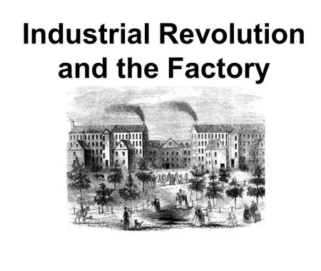Industrial Revolution and the Factory System