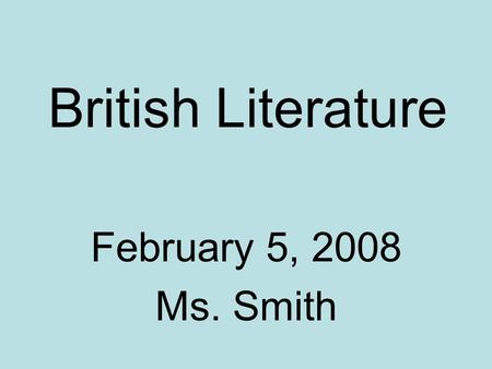 British Literature February 5, 2008 Ms. Smith. Tuesday’s Agenda 1. Turn in your comma homework. 2. ACT Comma Rules 3. SUPER TUESDAY Response.
