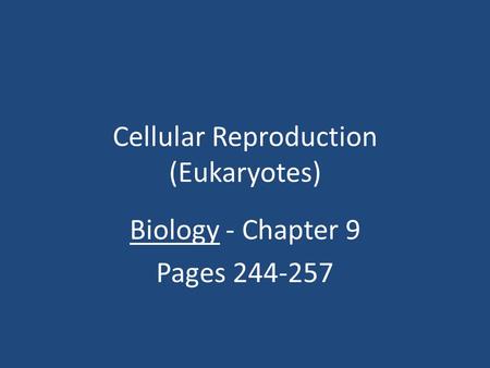 Cellular Reproduction (Eukaryotes) Biology - Chapter 9 Pages 244-257.
