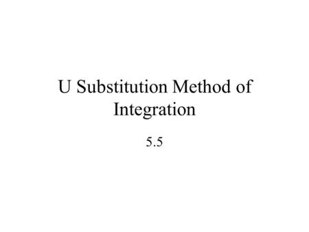 U Substitution Method of Integration 5.5. The chain rule allows us to differentiate a wide variety of functions, but we are able to find antiderivatives.