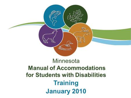 Minnesota Manual of Accommodations for Students with Disabilities Training January 2010.