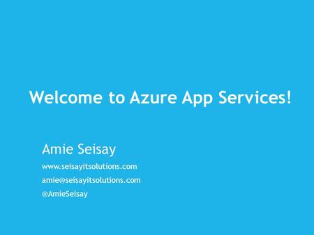 Welcome to Azure App Services! Amie Seisay