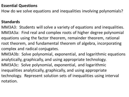 Essential Questions How do we solve equations and inequalities involving polynomials? Standards MM3A3: Students will solve a variety of equations and inequalities.