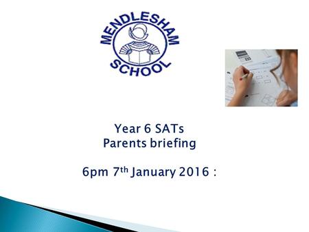 Year 6 SATs Parents briefing 6pm 7 th January 2016 :