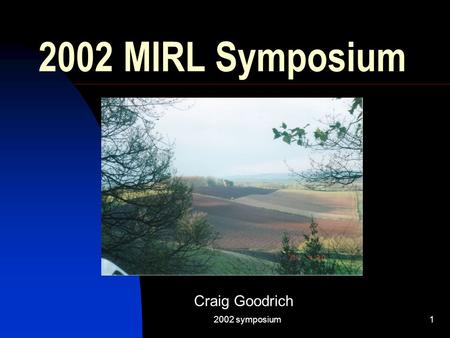 2002 symposium1 Craig Goodrich 2002 MIRL Symposium.