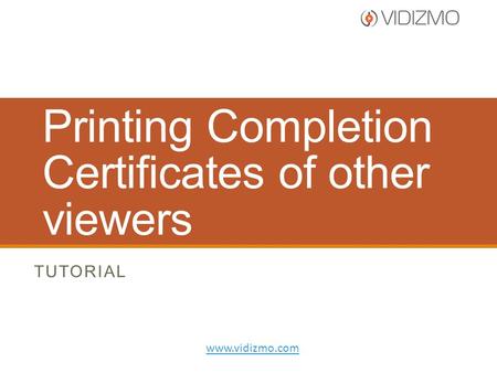 Printing Completion Certificates of other viewers TUTORIAL www.vidizmo.com.