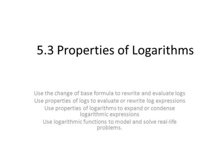 5.3 Properties of Logarithms