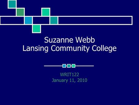 Suzanne Webb Lansing Community College WRIT122 January 11, 2010.