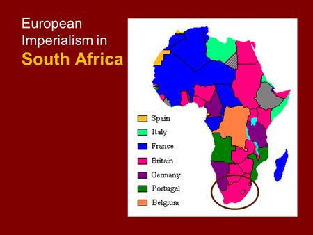 European Imperialism in South Africa. The Fight for South Africa 3 Main Groups Zulu – strongest group of native South Africans The Zulus built a large.