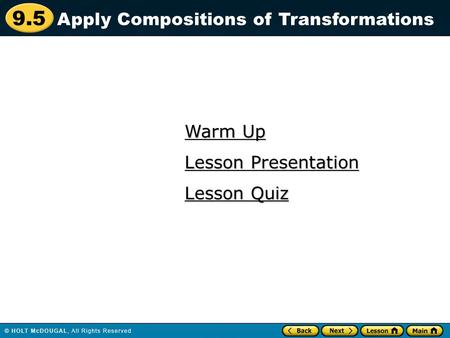 9.5 Warm Up Warm Up Lesson Quiz Lesson Quiz Lesson Presentation Lesson Presentation Apply Compositions of Transformations.