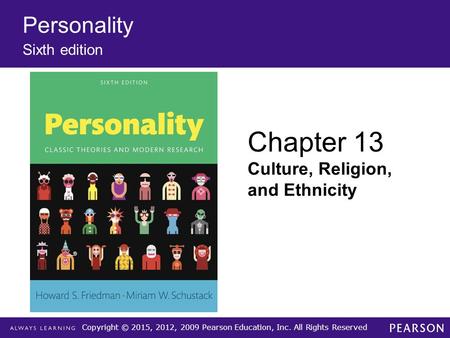 Copyright © 2015, 2012, 2009 Pearson Education, Inc. All Rights Reserved Personality Sixth edition Chapter 13 Culture, Religion, and Ethnicity.