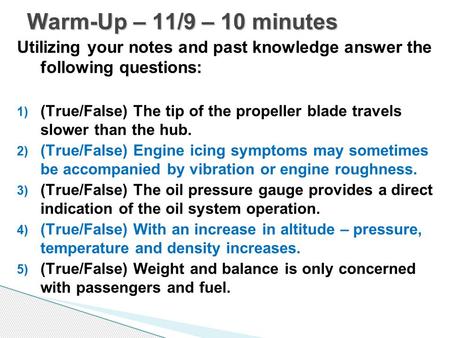 Warm-Up – 11/9 – 10 minutes Utilizing your notes and past knowledge answer the following questions: (True/False) The tip of the propeller blade travels.