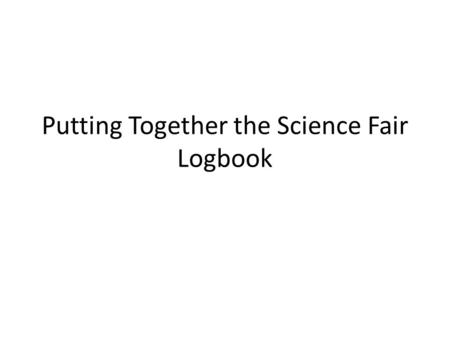 Putting Together the Science Fair Logbook