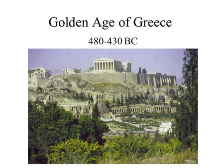 Golden Age of Greece 480-430 BC. 50 years it lasted… Athens –growth in learning Intellectual –Philosophy –Science Artistic –Drama –Sculpture Called the.