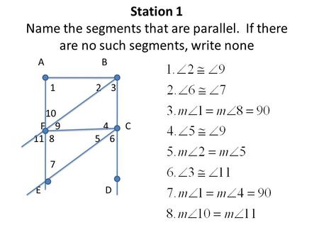 Station 1 Name the segments that are parallel. If there are no such segments, write none A B 1 2 3 10 F 9 4 C 11 8 5 6 7 E D.