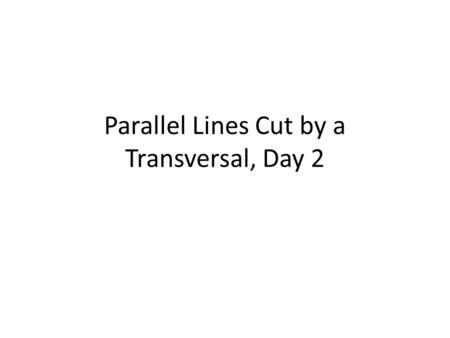 Parallel Lines Cut by a Transversal, Day 2. Warm Up Find the measures of angles 1, 2, and 3, if m