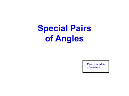 Special Pairs of Angles Return to table of contents.
