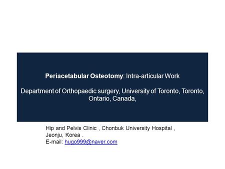 Periacetabular Osteotomy: Intra-articular Work Department of Orthopaedic surgery, University of Toronto, Toronto, Ontario, Canada, Hip and Pelvis Clinic.
