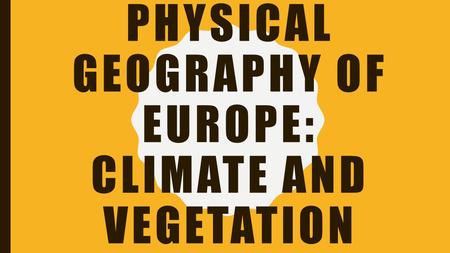 Physical Geography of Europe: Climate and vegetation