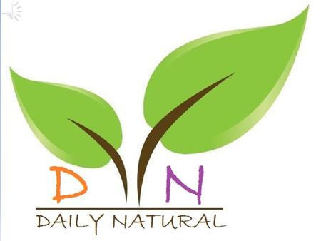Wel Come DAILY NATURAL Wel Come To DAILY NATURAL Better for life.