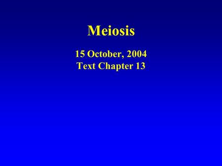 Meiosis 15 October, 2004 Text Chapter 13. In asexual reproduction, individuals give rise to genetically identical offspring (clones). All cell division.