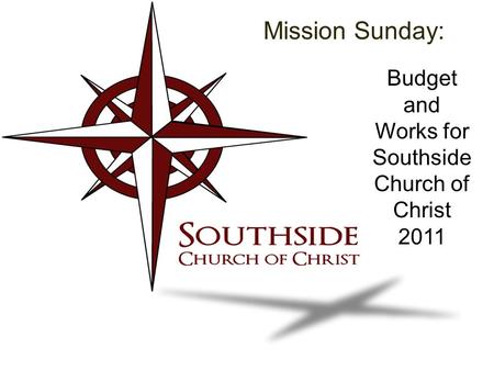 Mission Sunday: Budget and Works for Southside Church of Christ 2011.