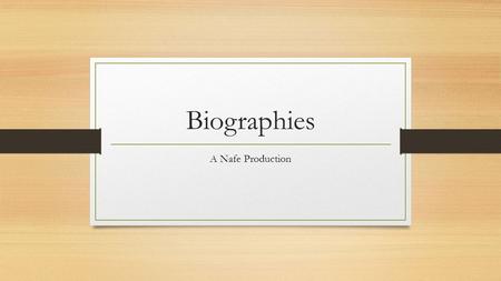 Biographies A Nafe Production. What is the difference? Biographies Autobiographies Memoirs.