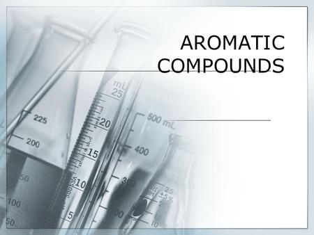 AROMATIC COMPOUNDS.
