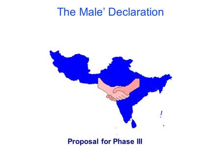 The Male’ Declaration Proposal for Phase III. Looking back to think ahead Policy Dialogue Background Materials Ministerial agreement Capacity building.